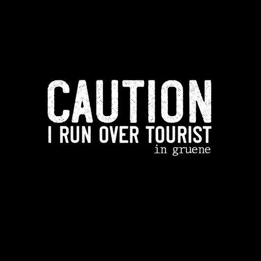 CAUTION: I RUN OVER TOURIST (in gruene)