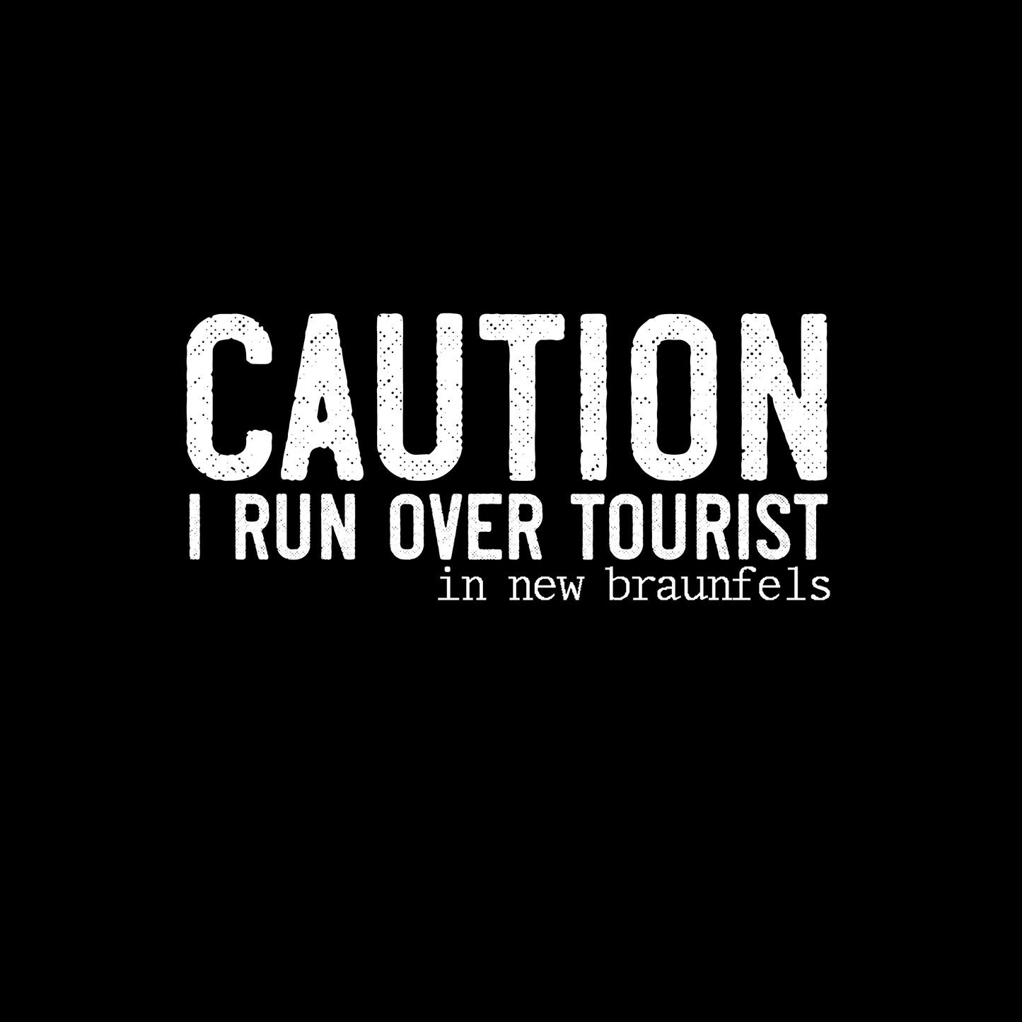 CAUTION; I RUNOVER TOURIST (in new braunfels)