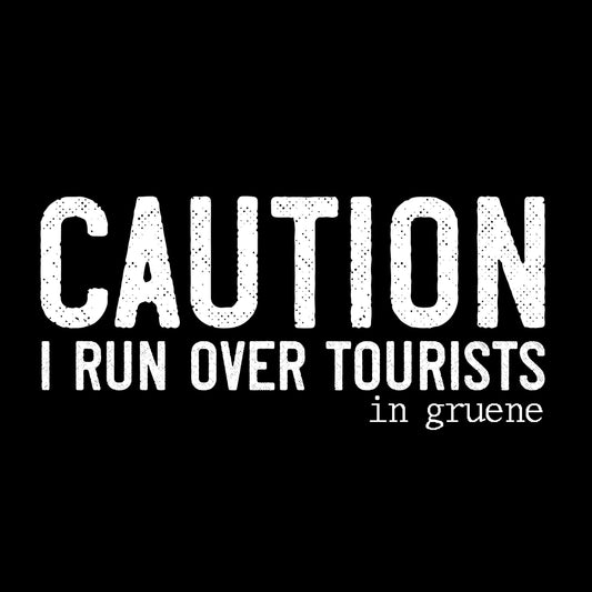 CAUTION: I RUN OVER TOURISTS (in gruene)